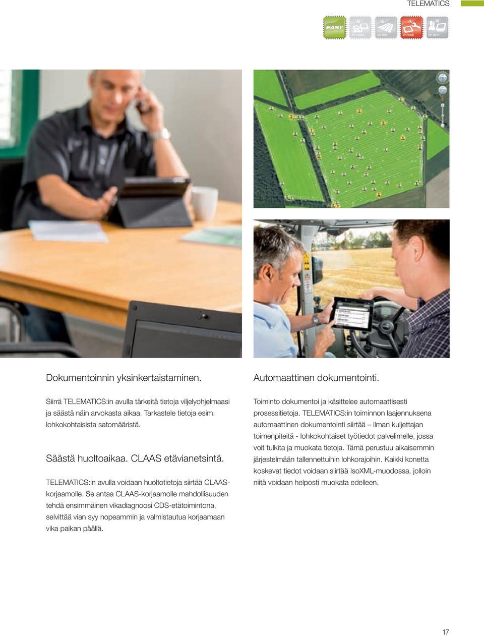 Se antaa CLAAS-korjaamolle mahdollisuuden tehdä ensimmäinen vikadiagnoosi CDS-etätoimintona, selvittää vian syy nopeammin ja valmistautua korjaamaan vika paikan päällä.
