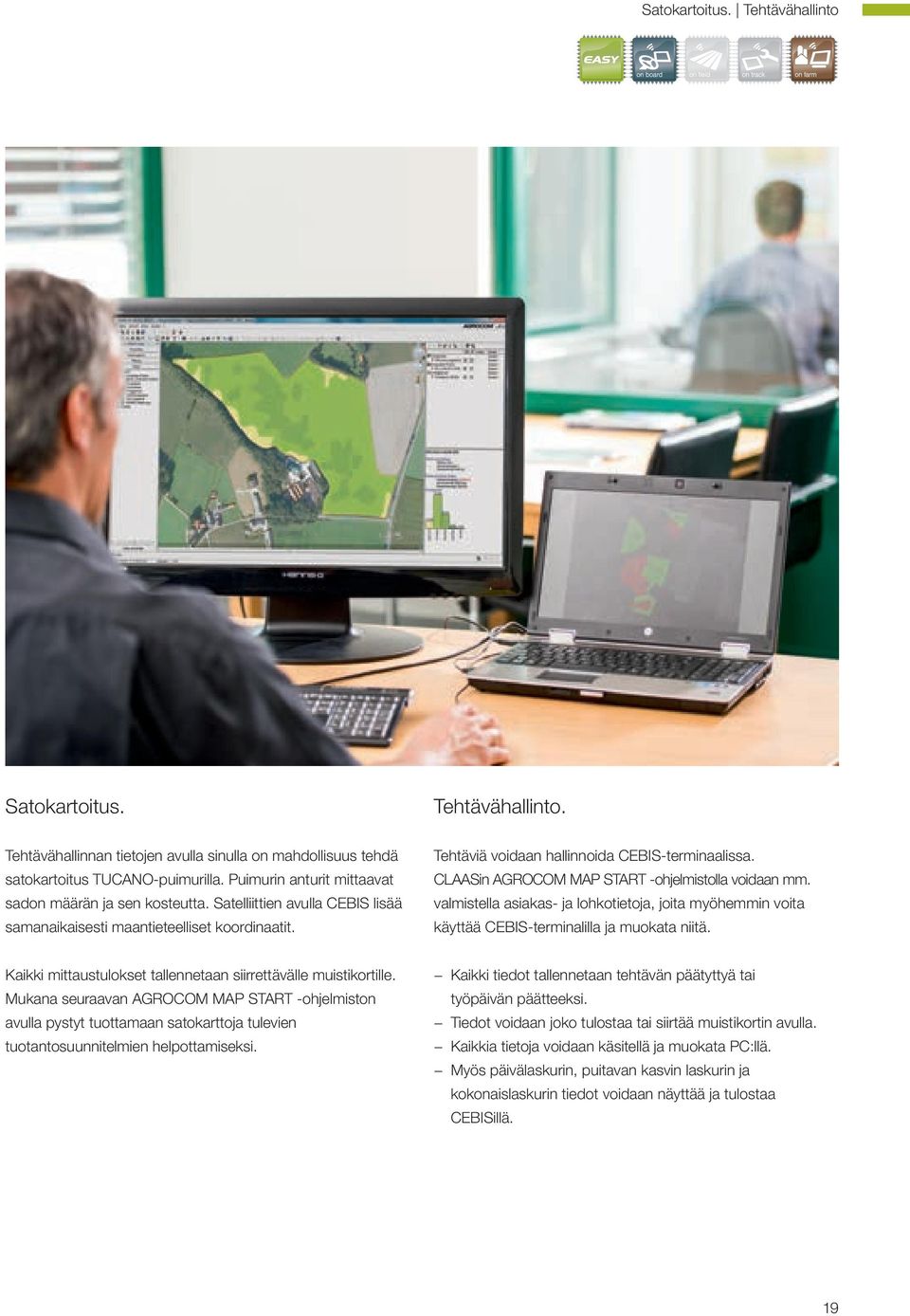 CLAASin AGROCOM MAP START -ohjelmistolla voidaan mm. valmistella asiakas- ja lohkotietoja, joita myöhemmin voita käyttää CEBIS-terminalilla ja muokata niitä.