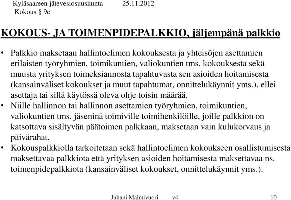 kokouksesta sekä muusta yrityksen toimeksiannosta tapahtuvasta sen asioiden hoitamisesta (kansainväliset kokoukset ja muut tapahtumat, onnittelukäynnit yms.