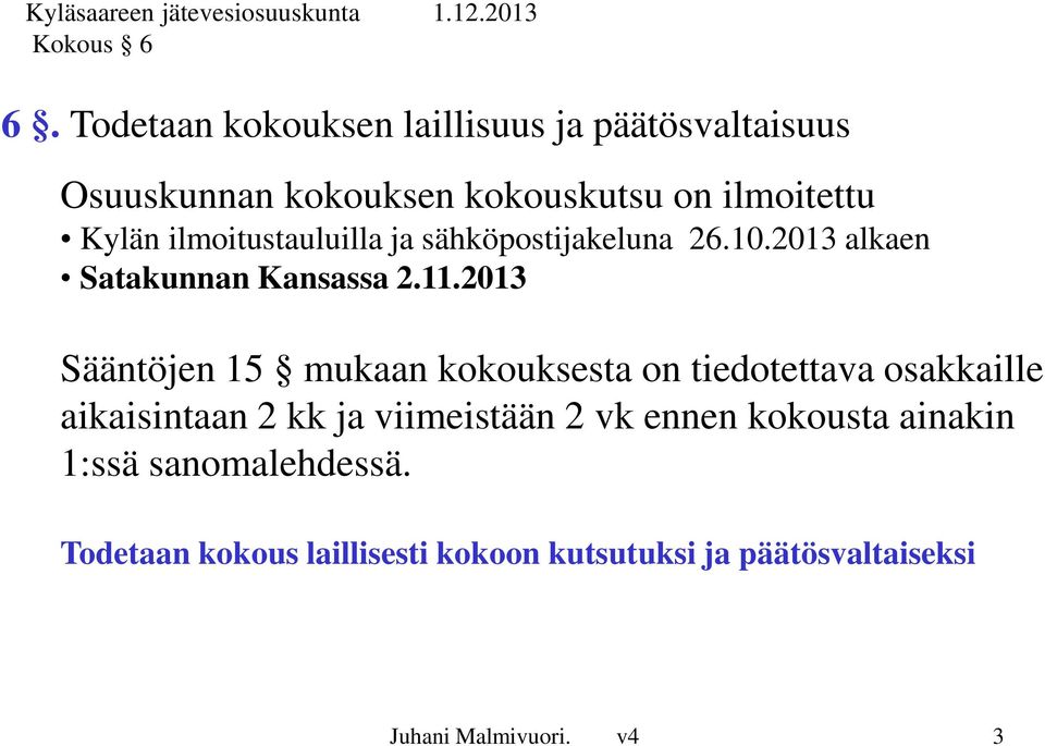 ilmoitustauluilla ja sähköpostijakeluna 26.10.2013 alkaen Satakunnan Kansassa 2.11.