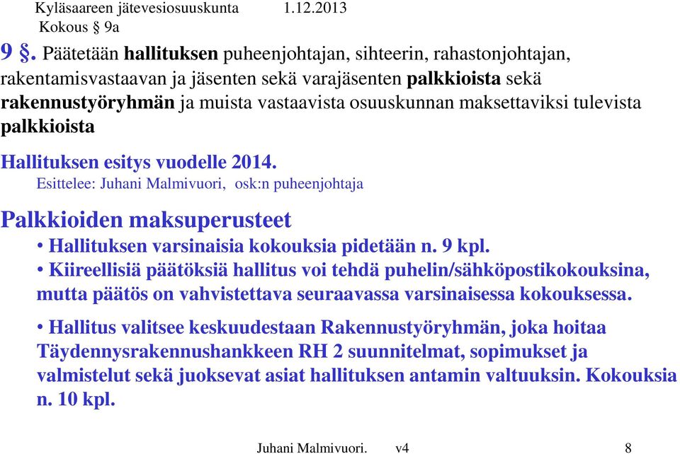 maksettaviksi tulevista palkkioista Hallituksen esitys vuodelle 2014. Esittelee: Juhani Malmivuori, osk:n puheenjohtaja Palkkioiden maksuperusteet Hallituksen varsinaisia kokouksia pidetään n.