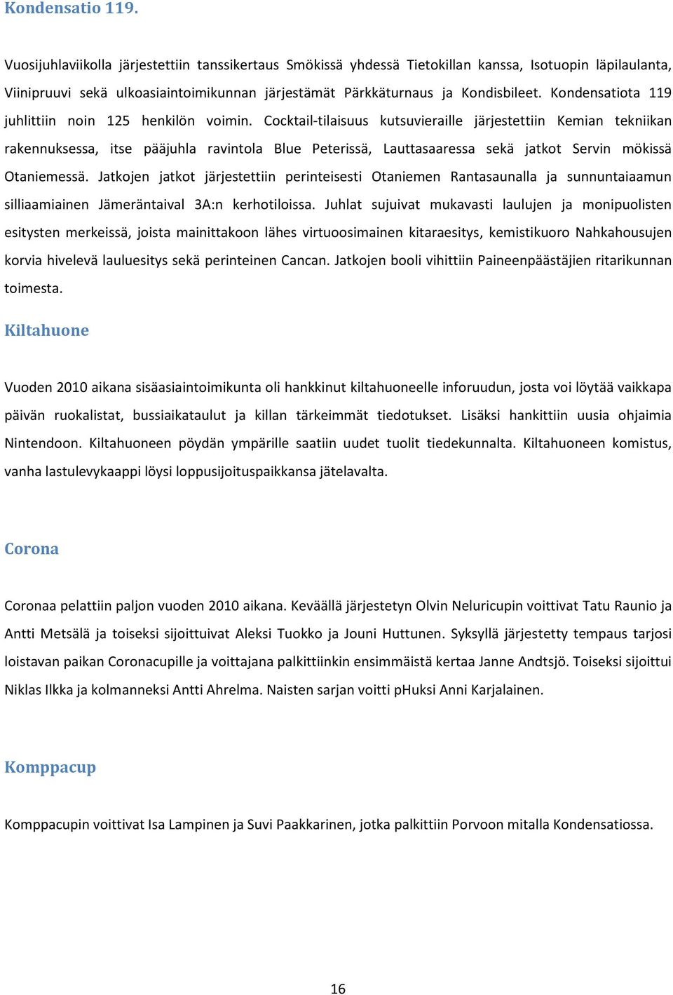 Kondensatiota 119 juhlittiin noin 125 henkilön voimin.