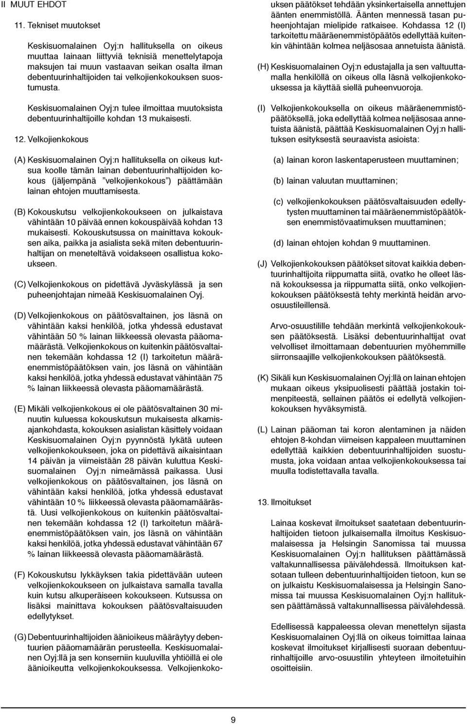 velkojienkokouksen suostumusta. Keskisuomalainen Oyj:n tulee ilmoittaa muutoksista debentuurinhaltijoille kohdan 13 mukaisesti. 12.