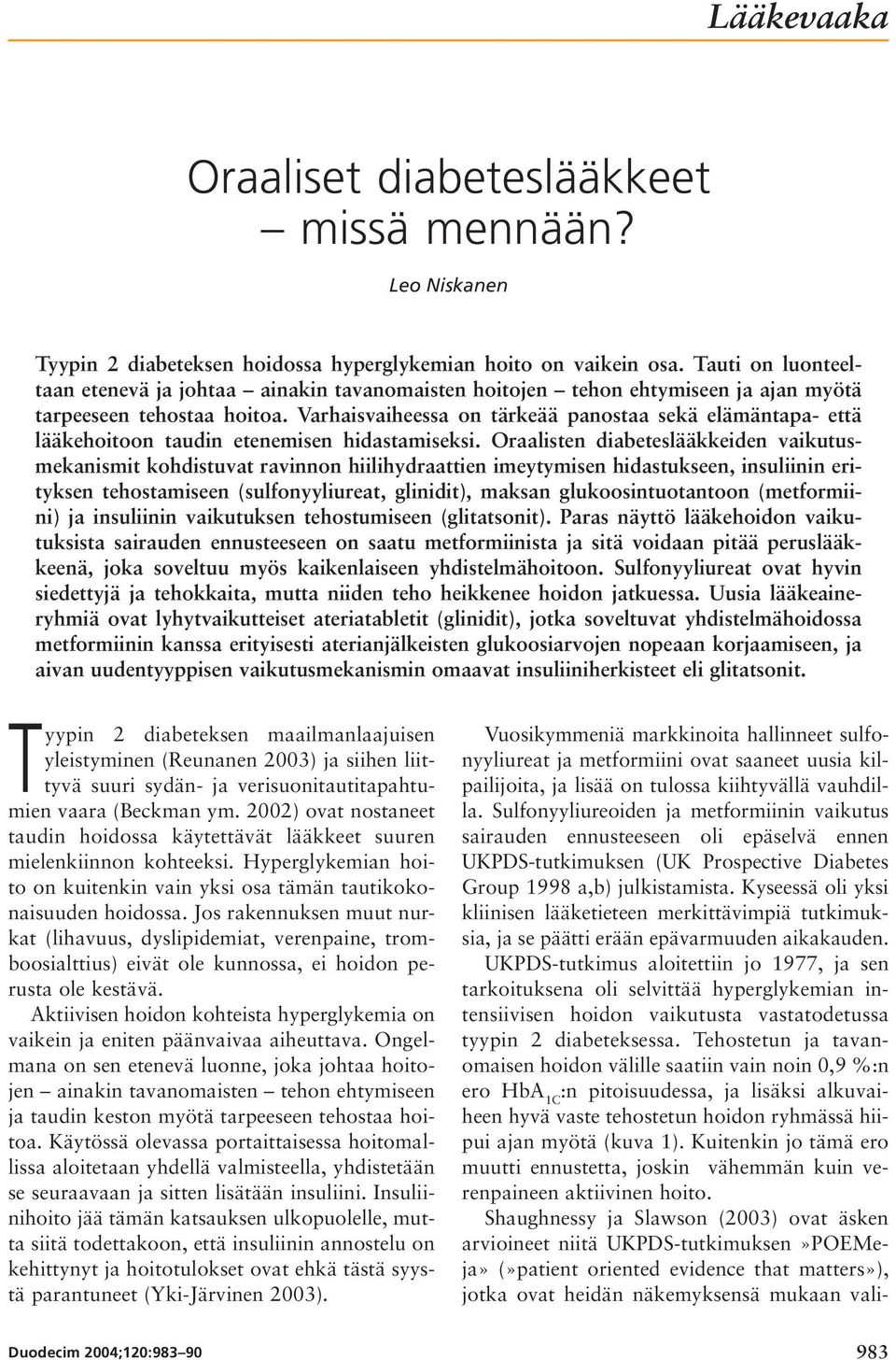 Varhaisvaiheessa on tärkeää panostaa sekä elämäntapa- että lääkehoitoon taudin etenemisen hidastamiseksi.