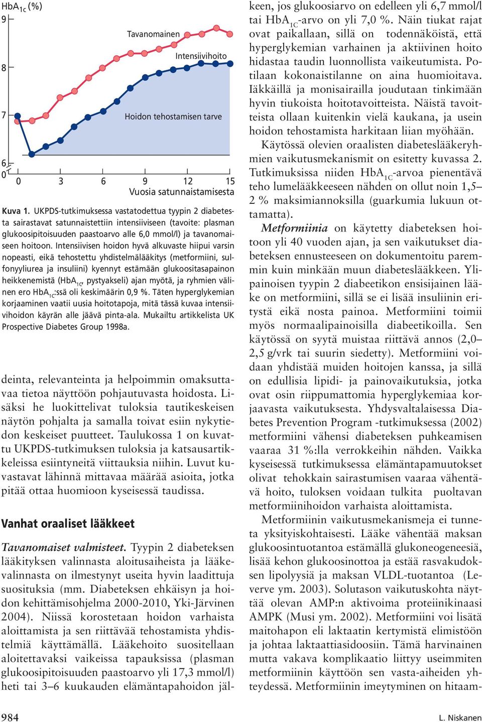 Taulukossa 1 on kuvattu UKPDS-tutkimuksen tuloksia ja katsausartikkeleissa esiintyneitä viittauksia niihin.