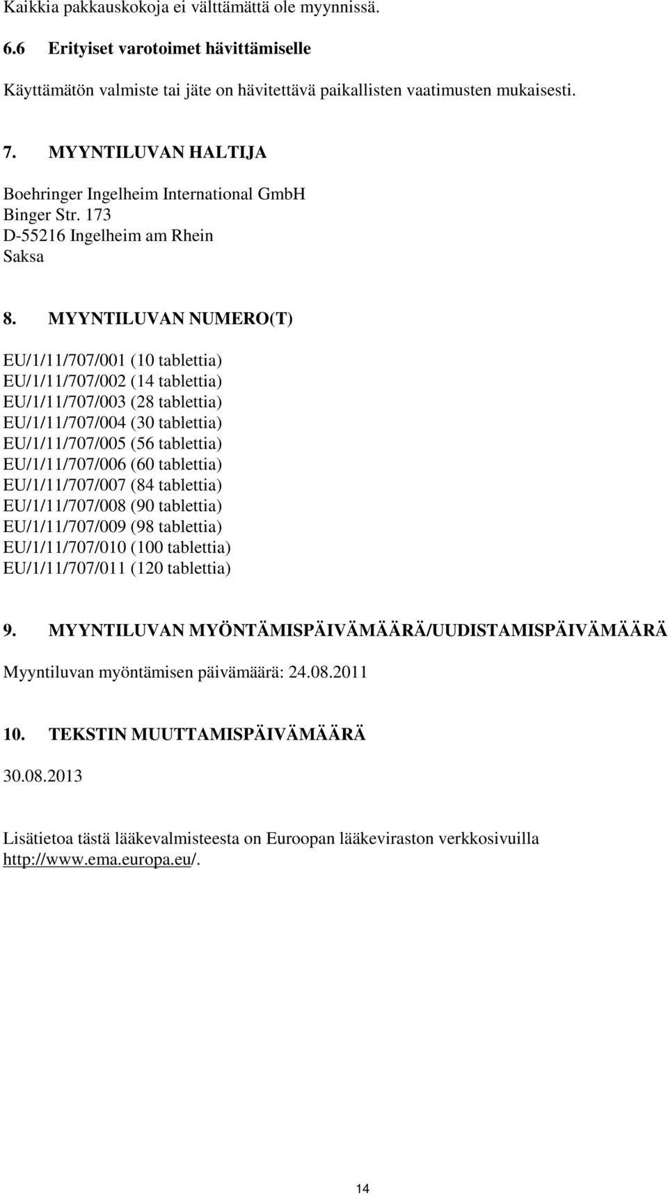 MYYNTILUVAN NUMERO(T) EU/1/11/707/001 (10 tablettia) EU/1/11/707/002 (14 tablettia) EU/1/11/707/003 (28 tablettia) EU/1/11/707/004 (30 tablettia) EU/1/11/707/005 (56 tablettia) EU/1/11/707/006 (60