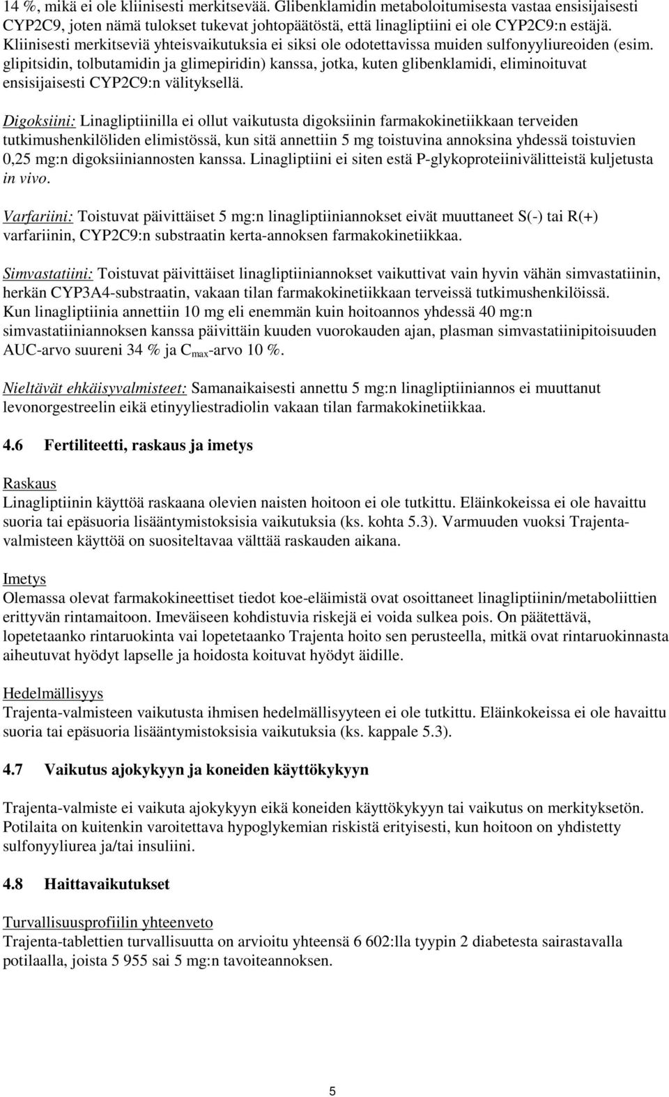 glipitsidin, tolbutamidin ja glimepiridin) kanssa, jotka, kuten glibenklamidi, eliminoituvat ensisijaisesti CYP2C9:n välityksellä.