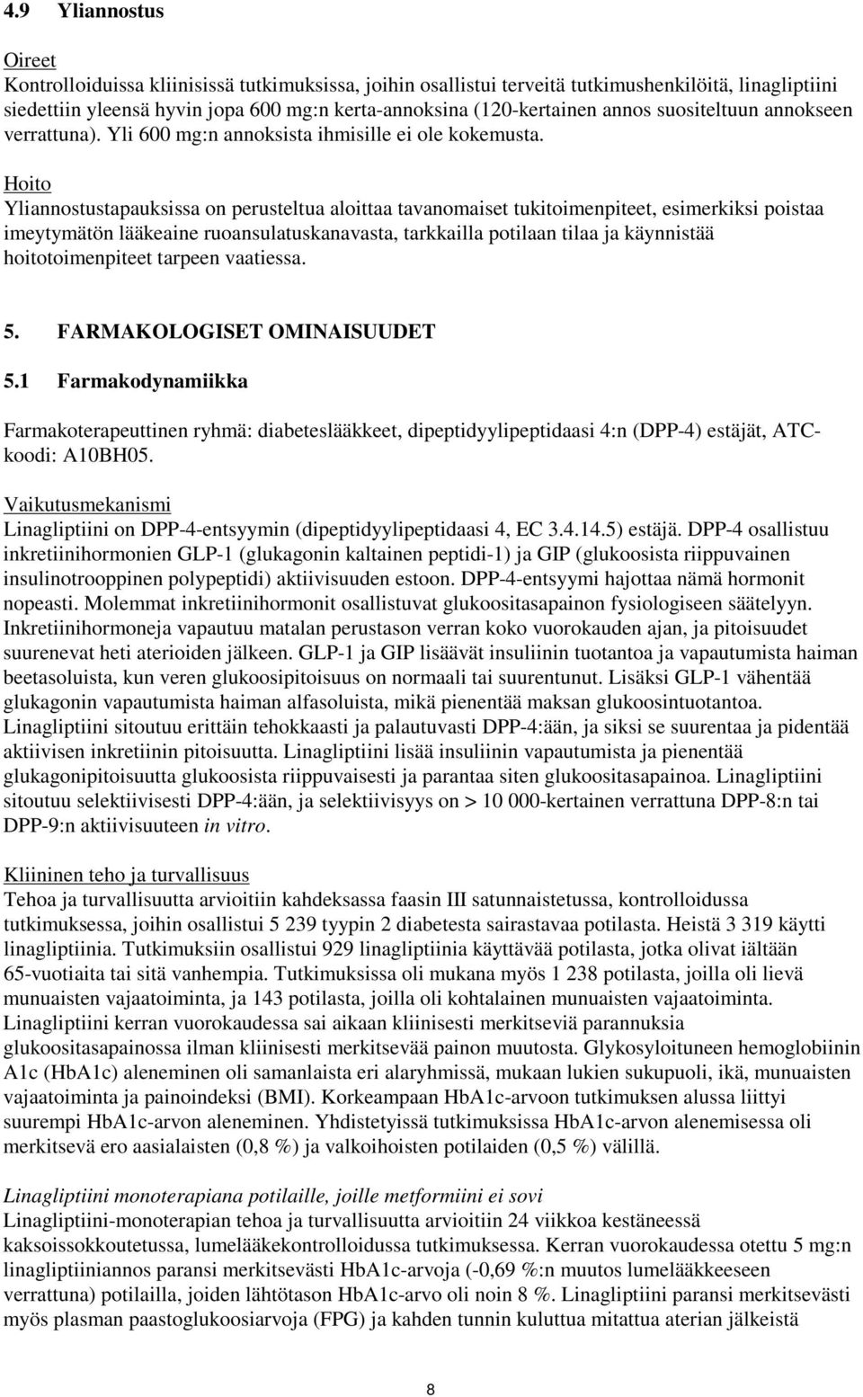 Hoito Yliannostustapauksissa on perusteltua aloittaa tavanomaiset tukitoimenpiteet, esimerkiksi poistaa imeytymätön lääkeaine ruoansulatuskanavasta, tarkkailla potilaan tilaa ja käynnistää