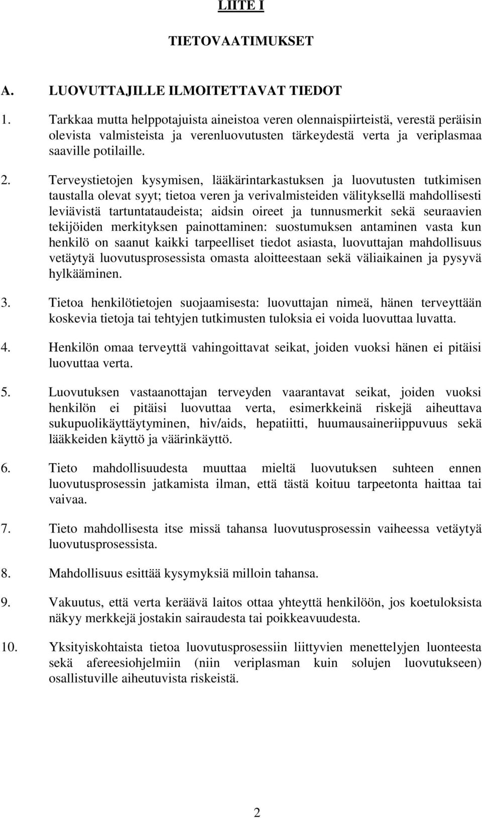 Terveystietojen kysymisen, lääkärintarkastuksen ja luovutusten tutkimisen taustalla olevat syyt; tietoa veren ja verivalmisteiden välityksellä mahdollisesti leviävistä tartuntataudeista; aidsin