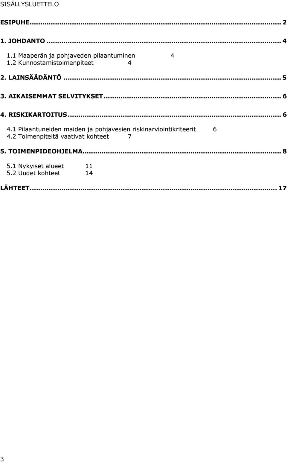 RISKIKARTOITUS... 6 4.1 Pilaantuneiden maiden ja pohjavesien riskinarviointikriteerit 6 4.