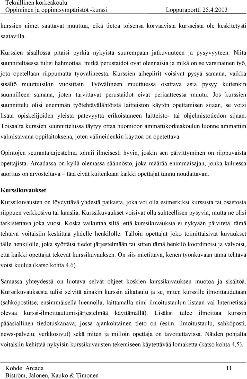 Kurssien aihepiirit voisivat pysyä samana, vaikka sisältö muuttuisikin vuosittain.