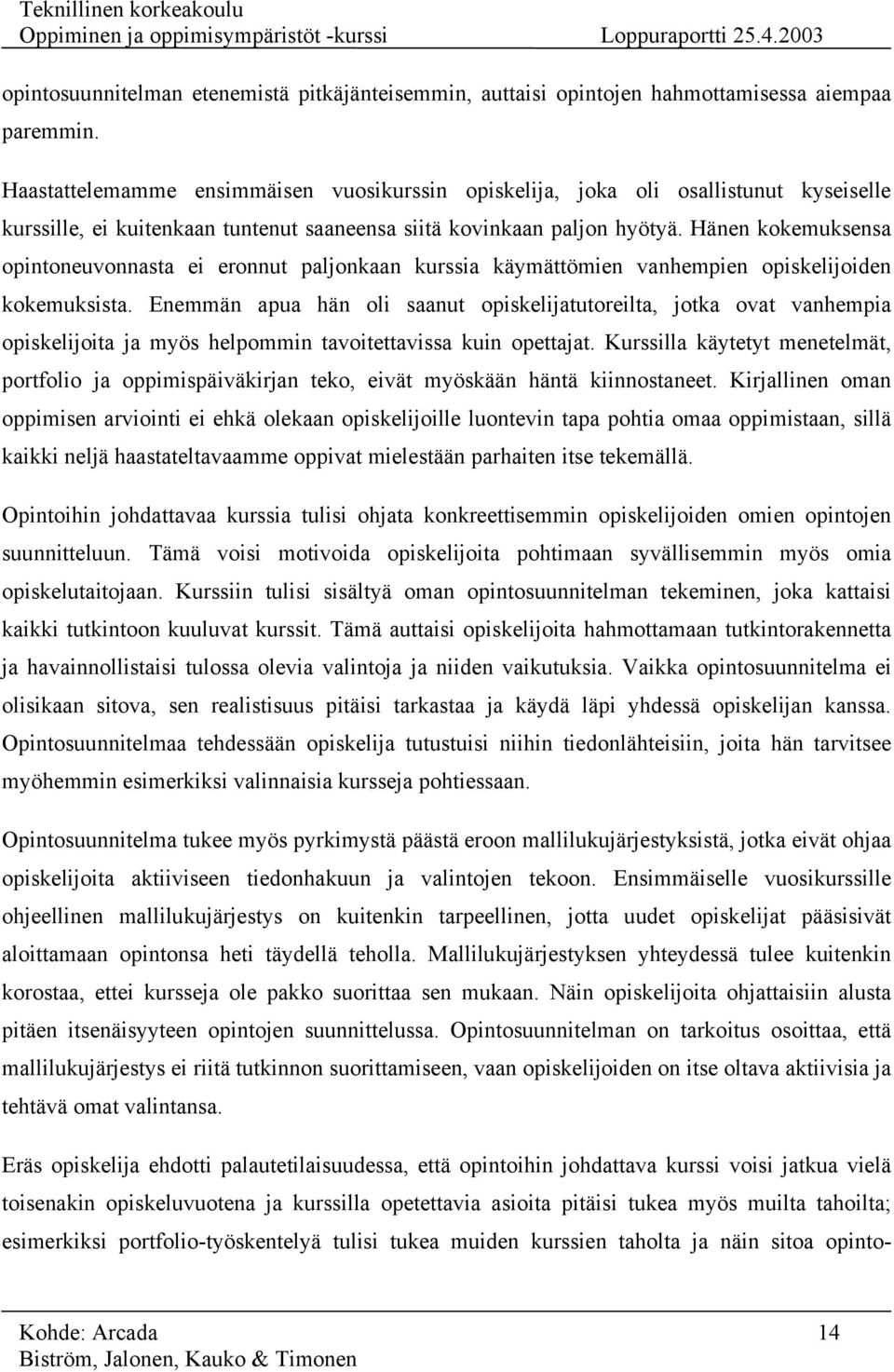 Hänen kokemuksensa opintoneuvonnasta ei eronnut paljonkaan kurssia käymättömien vanhempien opiskelijoiden kokemuksista.