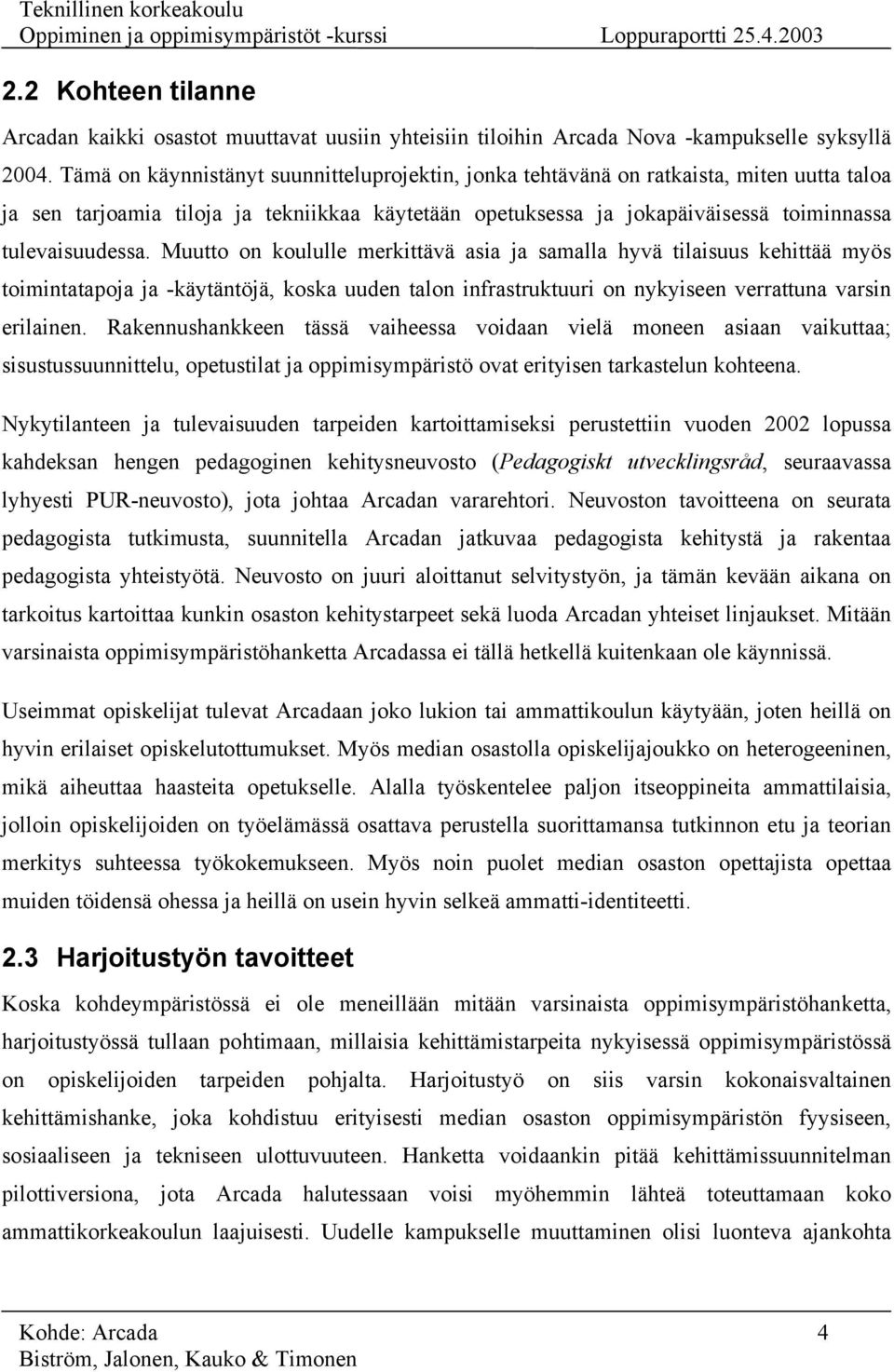 Muutto on koululle merkittävä asia ja samalla hyvä tilaisuus kehittää myös toimintatapoja ja -käytäntöjä, koska uuden talon infrastruktuuri on nykyiseen verrattuna varsin erilainen.