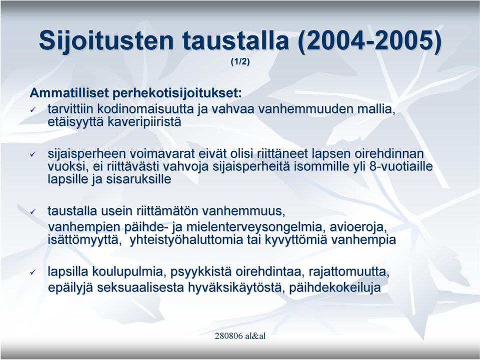 lapsille ja sisaruksille taustalla usein riittämätön n vanhemmuus, vanhempien päihdep ihde- ja mielenterveysongelmia, avioeroja, isätt ttömyyttä,,