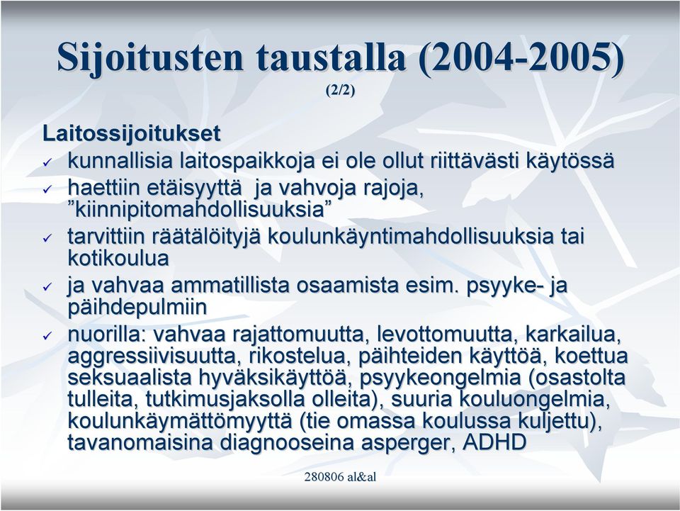 psyyke- ja päihdepulmiin nuorilla: vahvaa rajattomuutta, levottomuutta, karkailua, aggressiivisuutta, rikostelua,, päihteiden p käyttk yttöä,, koettua seksuaalista