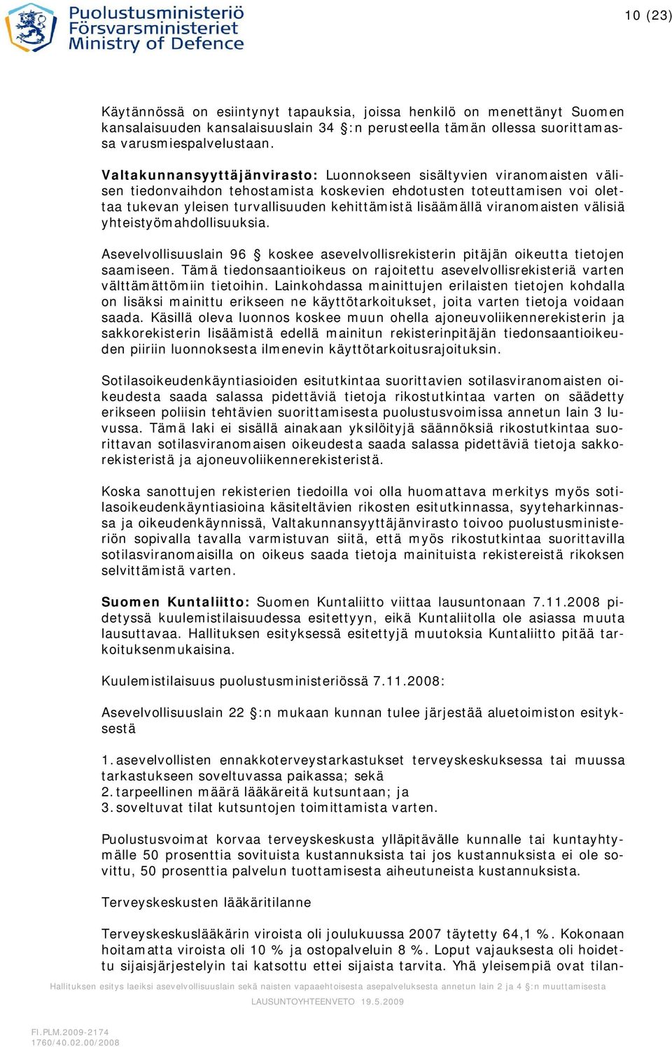 lisäämällä viranomaisten välisiä yhteistyömahdollisuuksia. Asevelvollisuuslain 96 koskee asevelvollisrekisterin pitäjän oikeutta tietojen saamiseen.