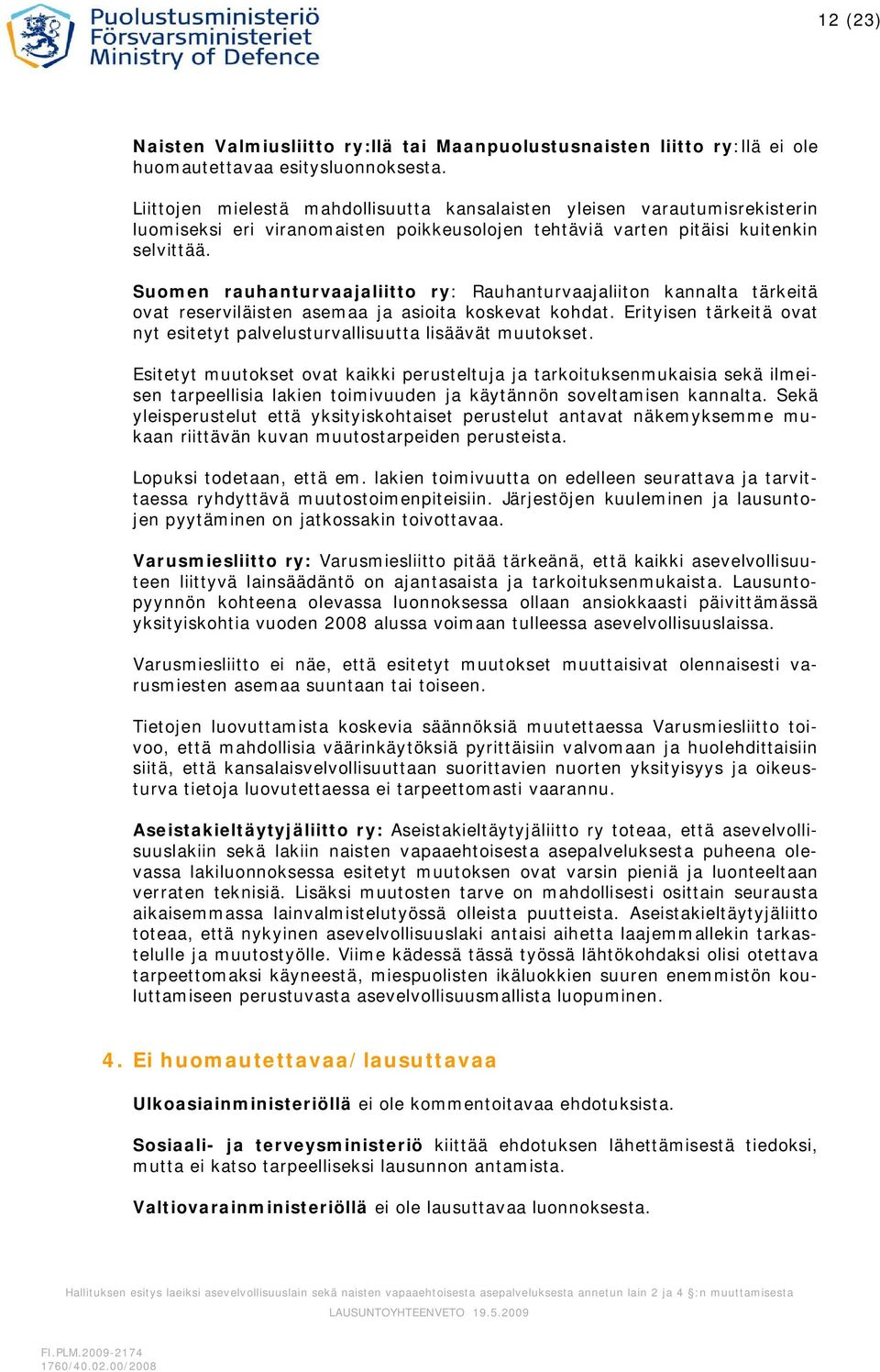 Suomen rauhanturvaajaliitto ry: Rauhanturvaajaliiton kannalta tärkeitä ovat reserviläisten asemaa ja asioita koskevat kohdat.