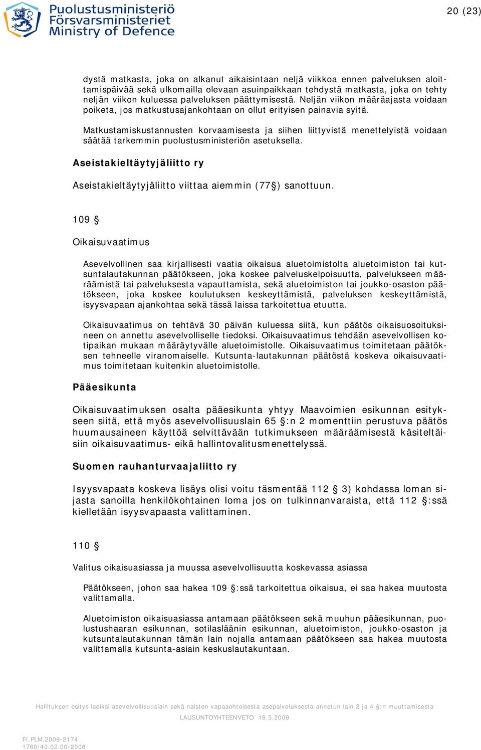 Matkustamiskustannusten korvaamisesta ja siihen liittyvistä menettelyistä voidaan säätää tarkemmin puolustusministeriön asetuksella.