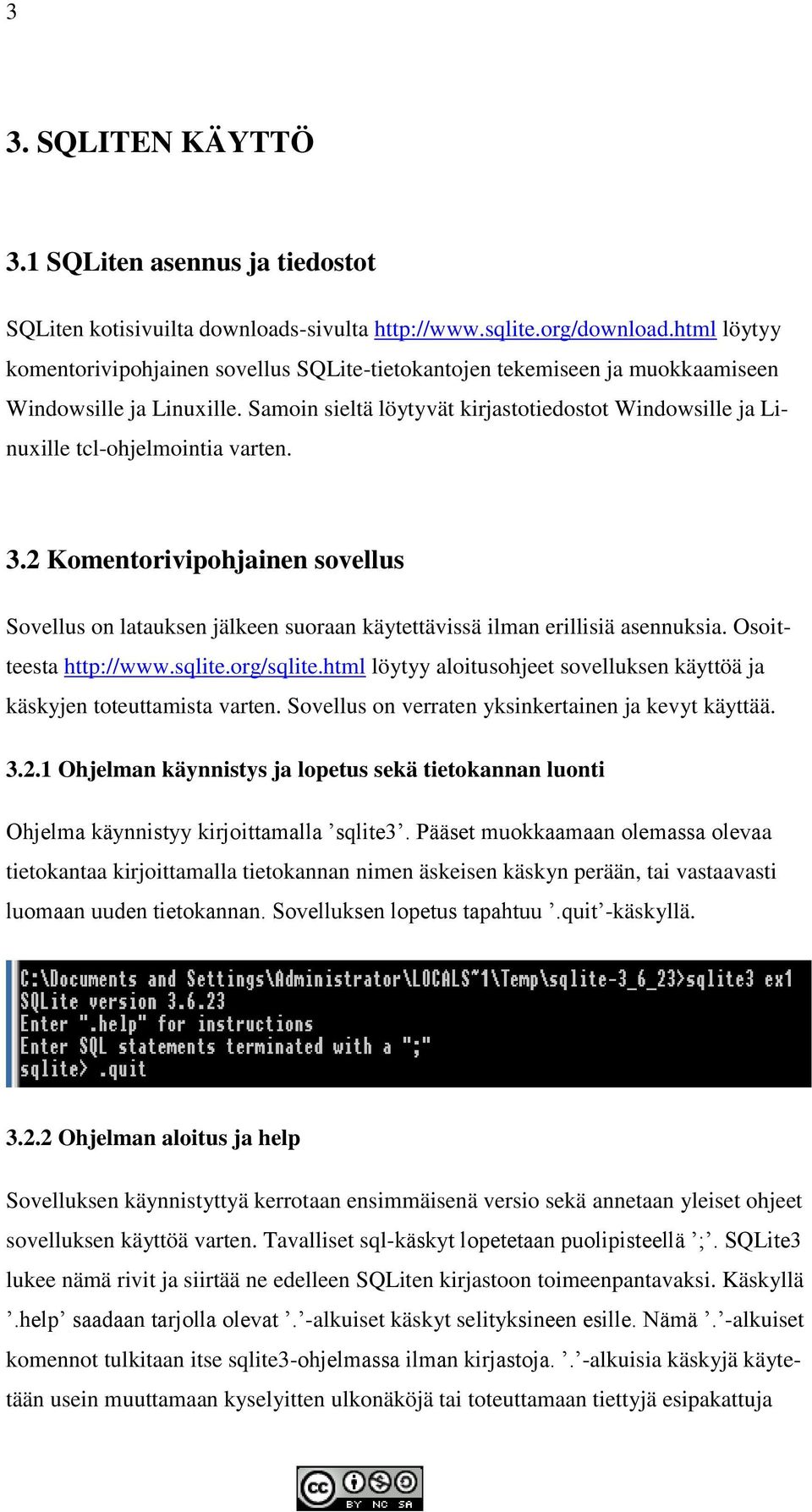 Samoin sieltä löytyvät kirjastotiedostot Windowsille ja Linuxille tcl-ohjelmointia varten. 3.