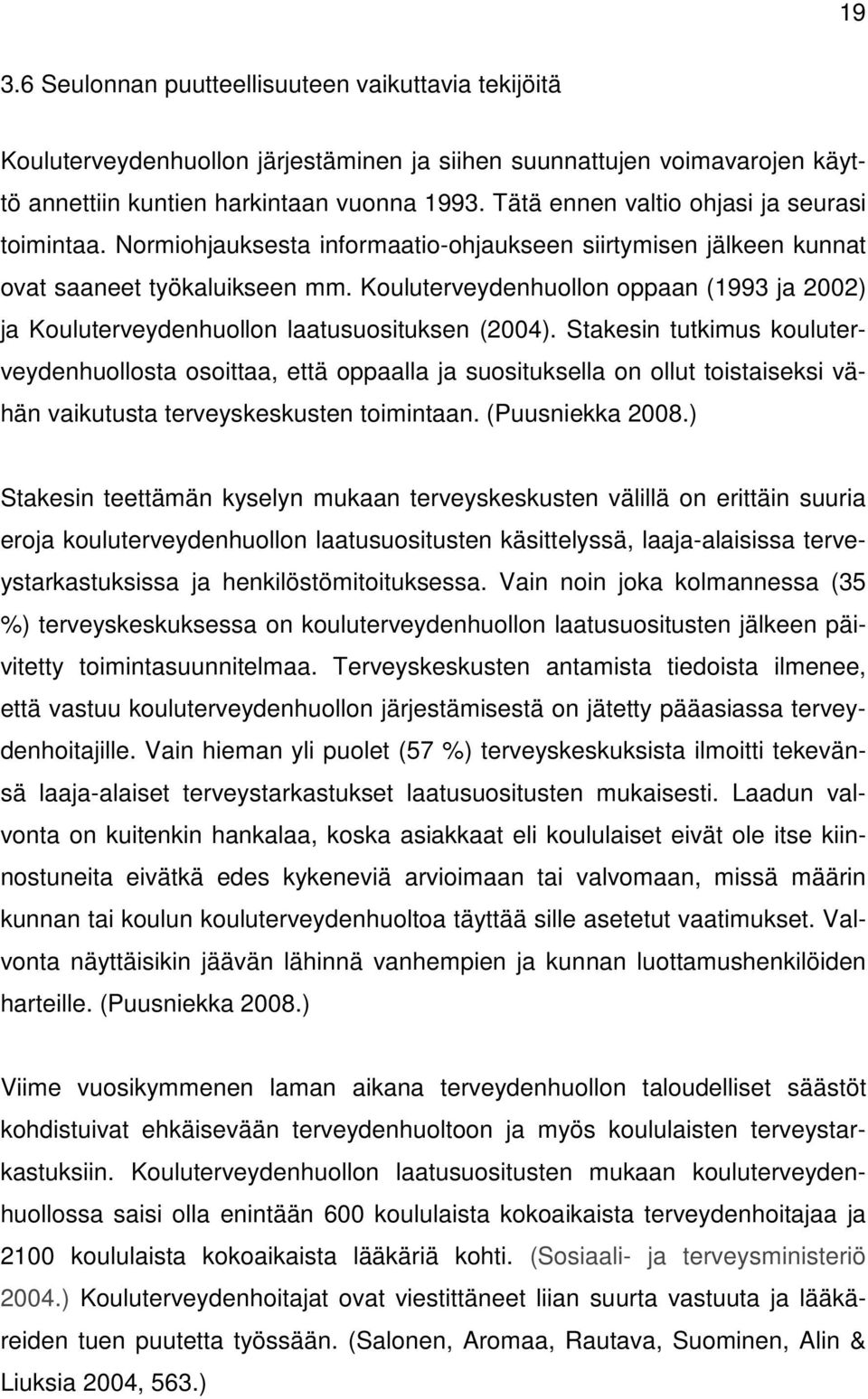 Kouluterveydenhuollon oppaan (1993 ja 2002) ja Kouluterveydenhuollon laatusuosituksen (2004).