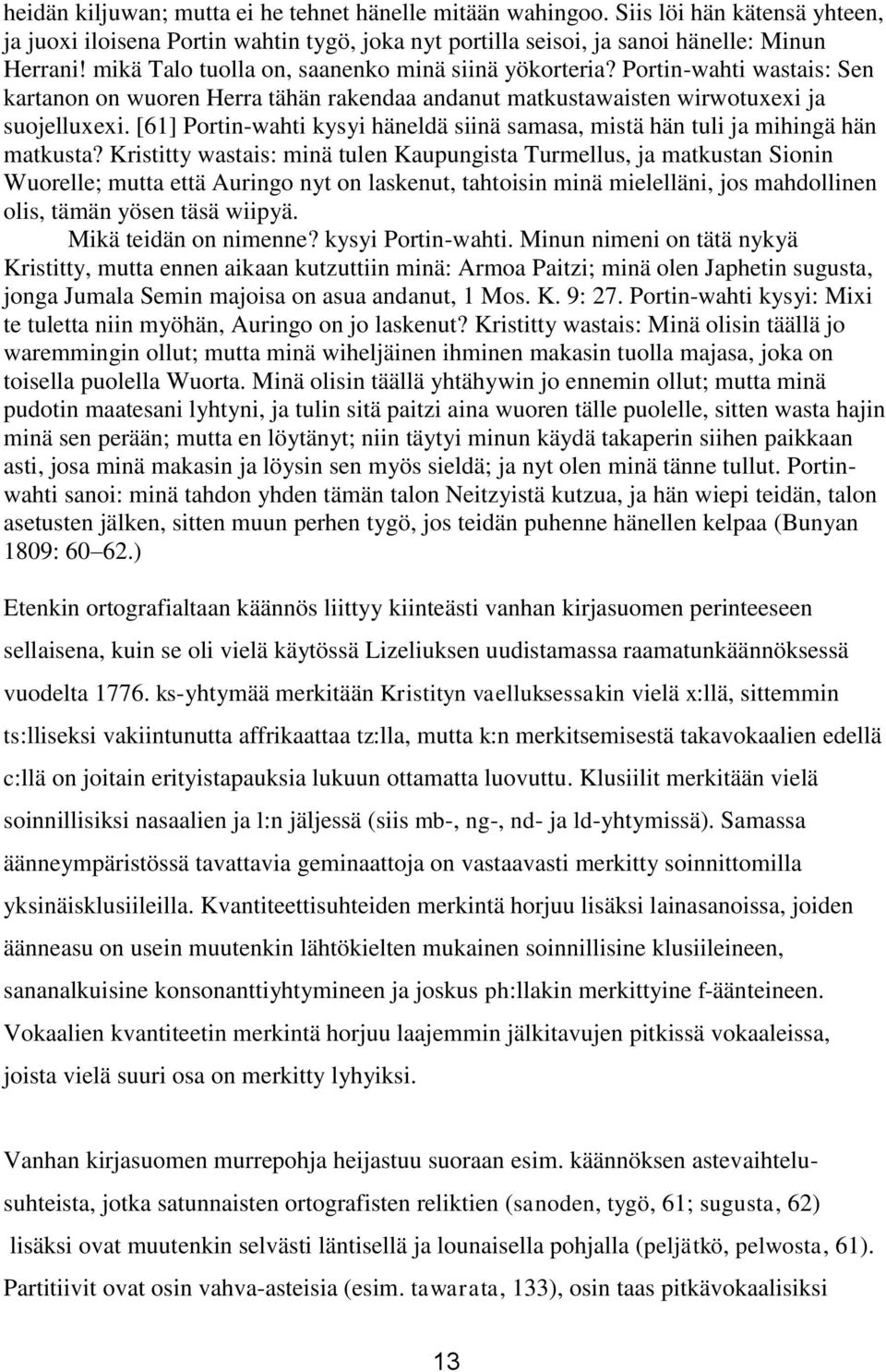 [61] Portin-wahti kysyi häneldä siinä samasa, mistä hän tuli ja mihingä hän matkusta?