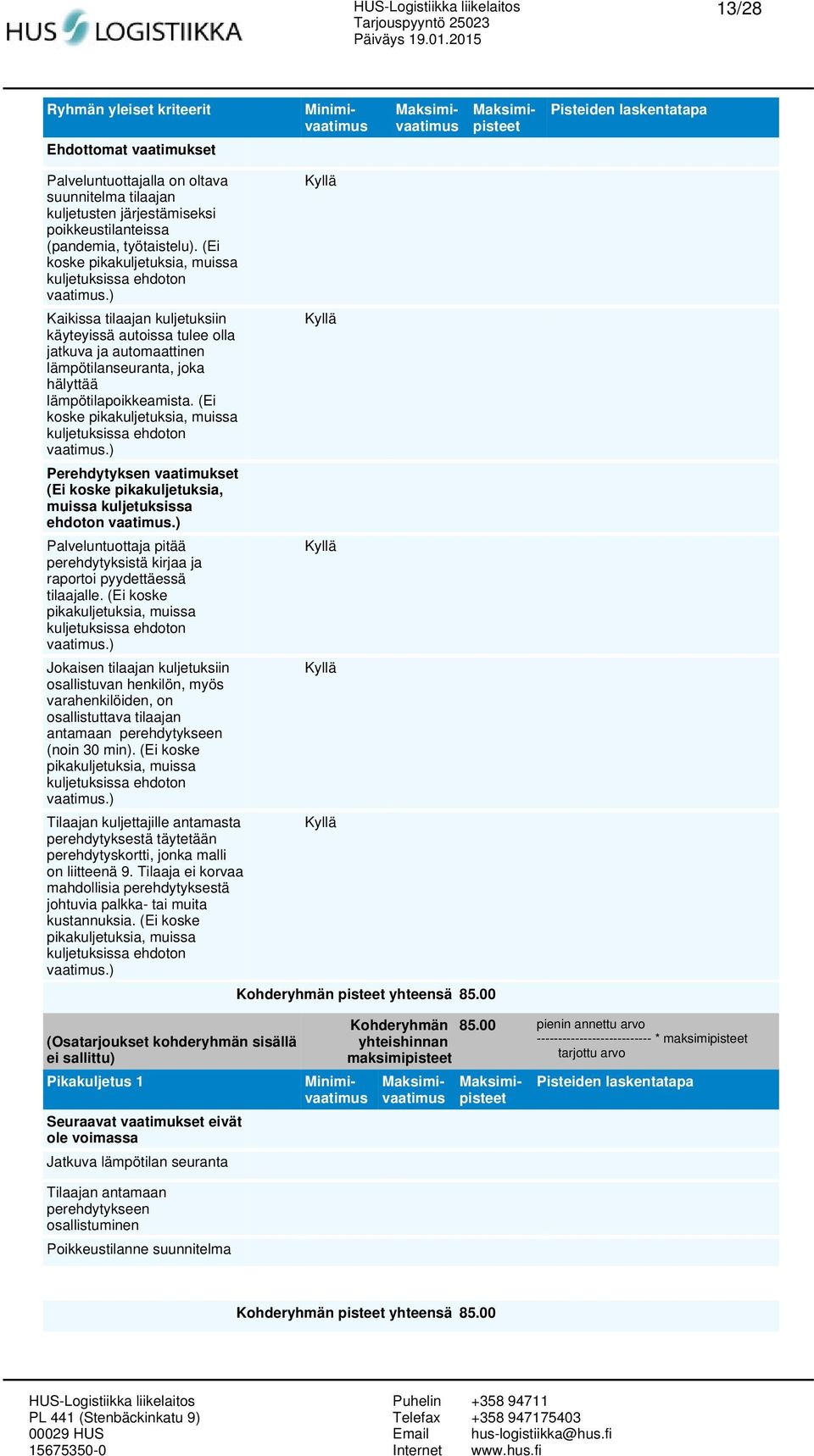 (Ei koske Perehdytyksen vaatimukset (Ei koske pikakuljetuksia, muissa kuljetuksissa ehdoton Palveluntuottaja pitää perehdytyksistä kirjaa ja raportoi pyydettäessä tilaajalle.