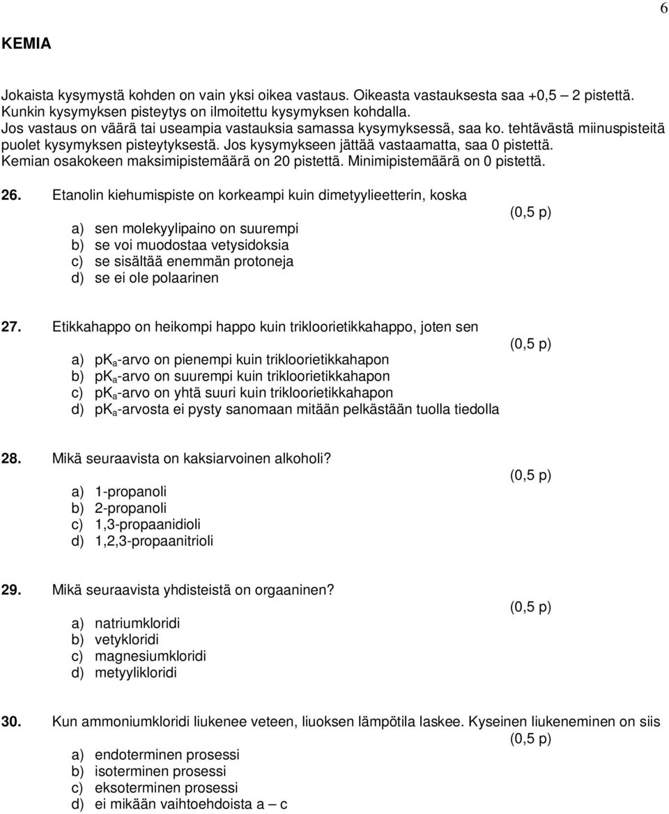 Kemian osakokeen maksimipistemäärä on 20 pistettä. Minimipistemäärä on 0 pistettä. 26.
