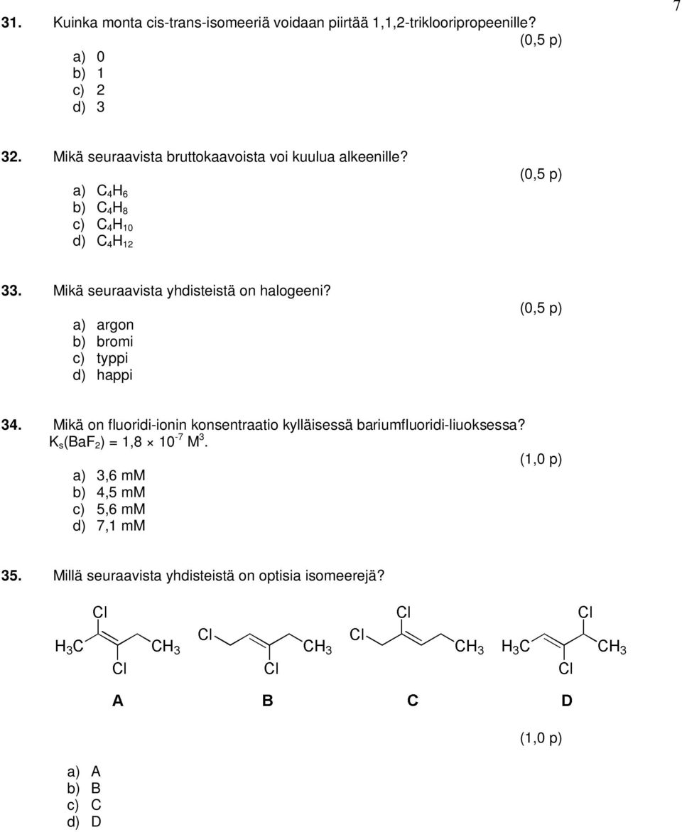 Mikä seuraavista yhdisteistä on halogeeni? a) argon b) bromi c) typpi d) happi 34.