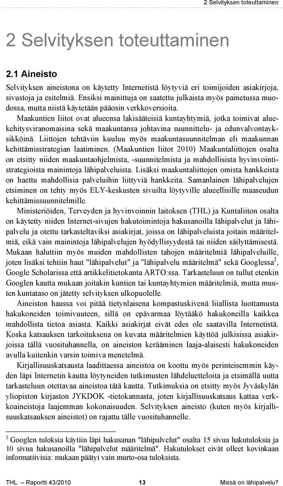 Maakuntien liitot ovat alueensa lakisääteisiä kuntayhtymiä, jotka toimivat aluekehitysviranomaisina sekä maakuntansa johtavina suunnittelu- ja edunvalvontayksikköinä.