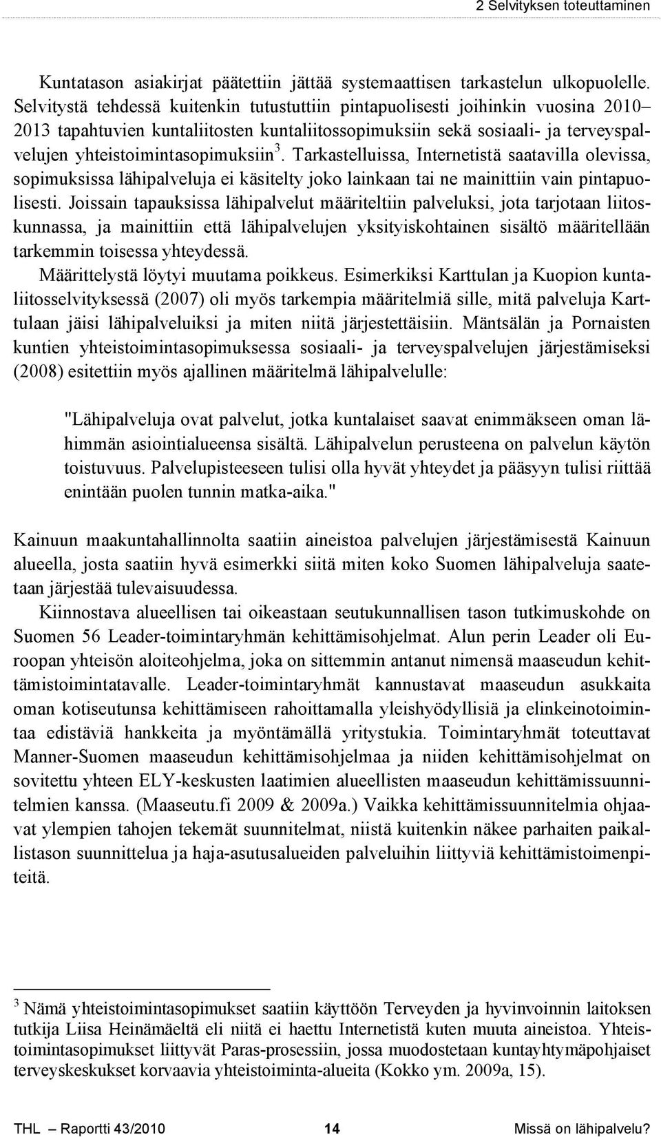 3. Tarkastelluissa, Internetistä saatavilla olevissa, sopimuksissa lähipalveluja ei käsitelty joko lainkaan tai ne mainittiin vain pintapuolisesti.