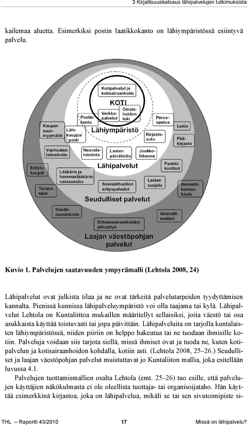 Pienissä kunnissa lähipalveluympäristö voi olla taajama tai kylä.