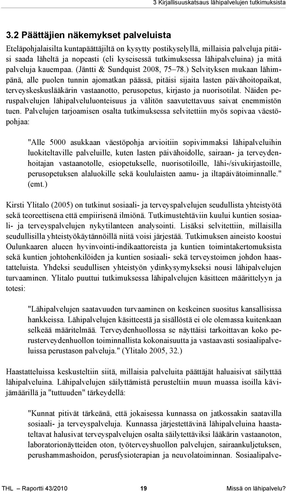 ja mitä palveluja kauempaa. (Jäntti & Sundquist 2008, 75 78.