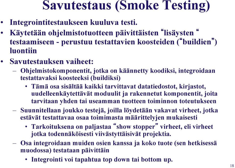 integroidaan testattavaksi koosteeksi (buildiksi) Tämä osa sisältää kaikki tarvittavat datatiedostot, kirjastot, uudelleenkäytettävät moduulit ja rakennetut komponentit, joita tarvitaan yhden tai