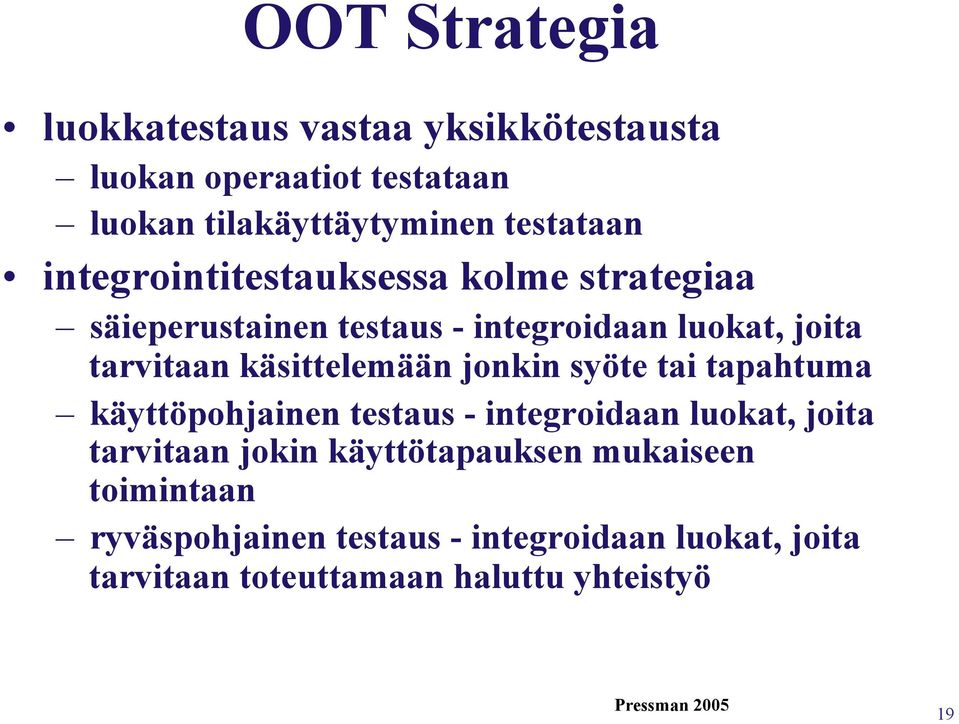 käsittelemään jonkin syöte tai tapahtuma käyttöpohjainen testaus - integroidaan luokat, joita tarvitaan jokin