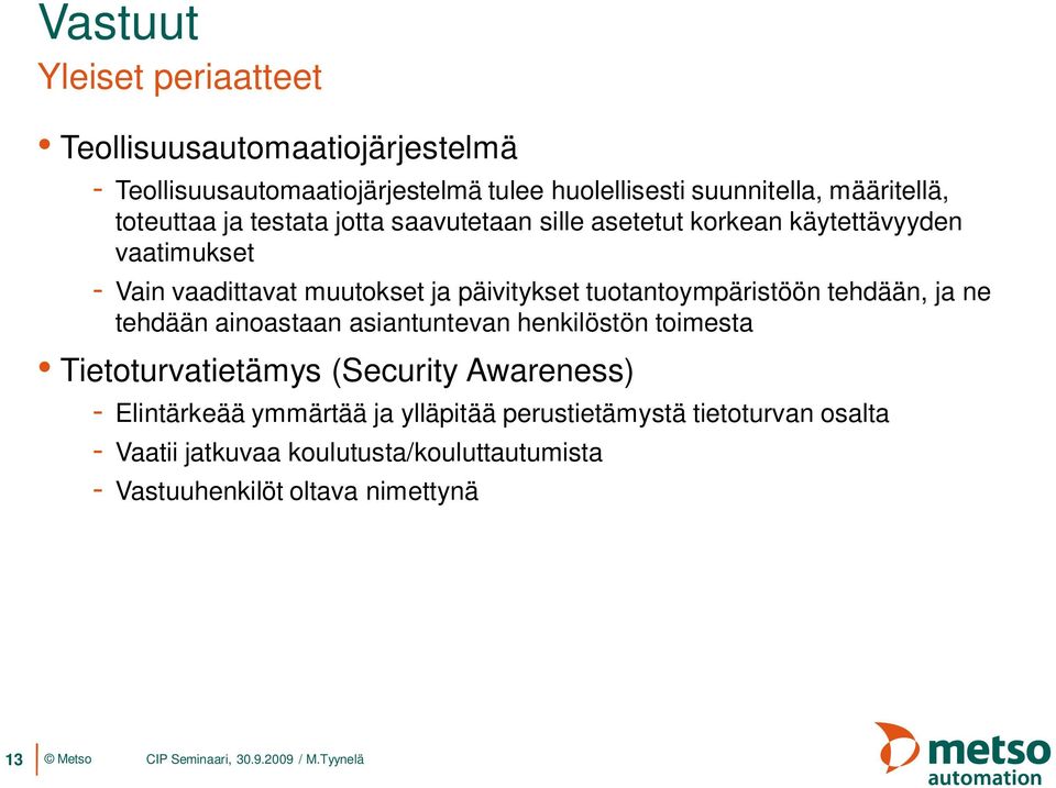 tuotantoympäristöön tehdään, ja ne tehdään ainoastaan asiantuntevan henkilöstön toimesta Tietoturvatietämys (Security Awareness) -