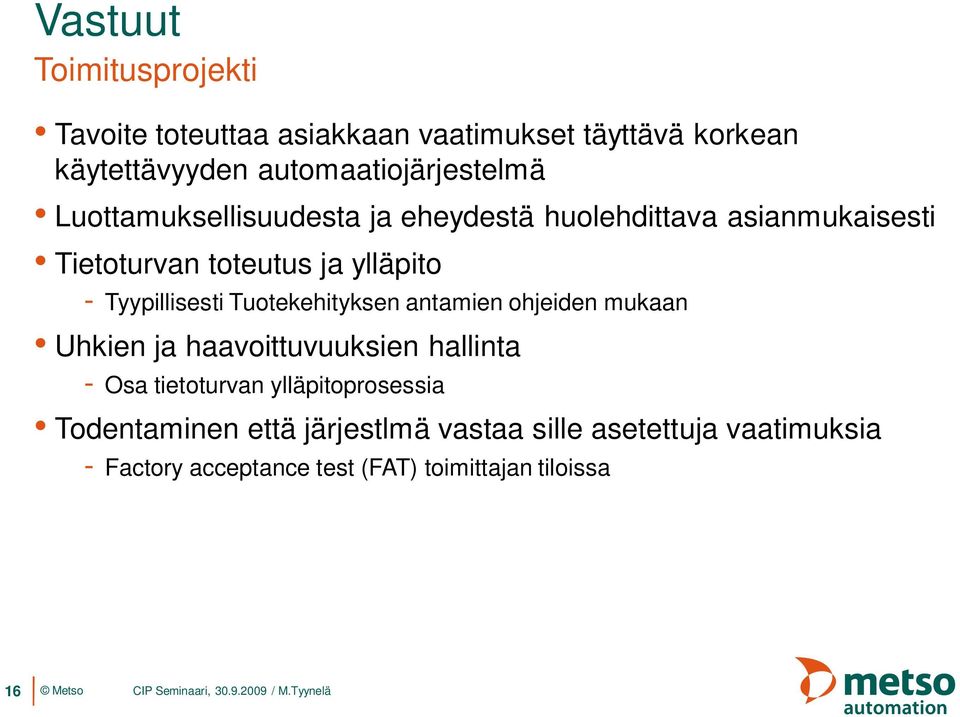 ylläpito - Tyypillisesti Tuotekehityksen antamien ohjeiden mukaan Uhkien ja haavoittuvuuksien hallinta - Osa