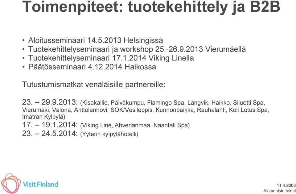 2014 Haikossa Tutustumismatkat venäläisille partnereille: 23. 29.