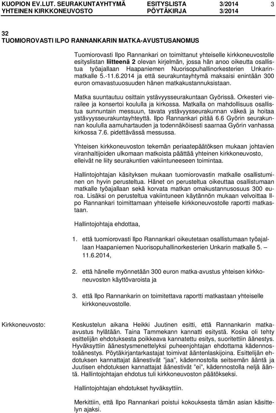 Matka suuntautuu osittain ystävyysseurakuntaan Györissä. Orkesteri vierailee ja konsertoi koululla ja kirkossa.