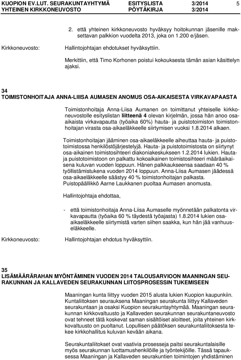 34 TOIMISTONHOITAJA ANNA-LIIISA AUMASEN ANOMUS OSA-AIKAISESTA VIRKAVAPAASTA Toimistonhoitaja Anna-Liisa Aumanen on toimittanut yhteiselle kirkkoneuvostolle esityslistan liitteenä 4 olevan kirjelmän,