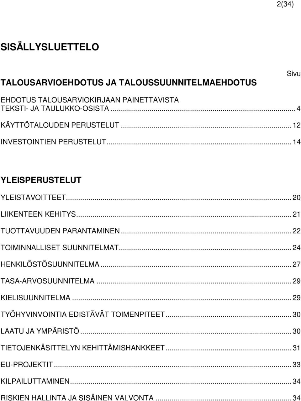 .. 22 TOIMINNALLISET SUUNNITELMAT... 24 HENKILÖSTÖSUUNNITELMA... 27 TASA-ARVOSUUNNITELMA... 29 KIELISUUNNITELMA... 29 TYÖHYVINVOINTIA EDISTÄVÄT TOIMENPITEET.