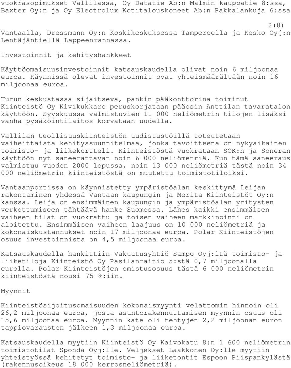 Käynnissä olevat investoinnit ovat yhteismäärältään noin 16 miljoonaa euroa.