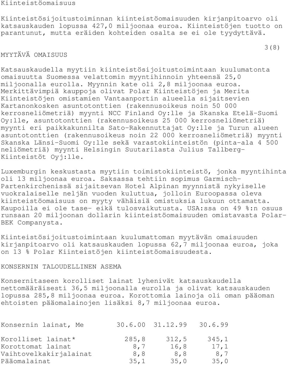 MYYTÄVÄ OMAISUUS 3(8) Katsauskaudella myytiin kiinteistösijoitustoimintaan kuulumatonta omaisuutta Suomessa velattomin myyntihinnoin yhteensä 25,0 miljoonalla eurolla.