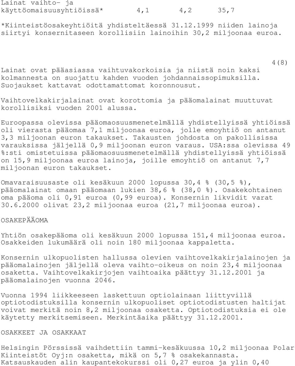 4(8) Vaihtovelkakirjalainat ovat korottomia ja pääomalainat muuttuvat korollisiksi vuoden 2001 alussa.