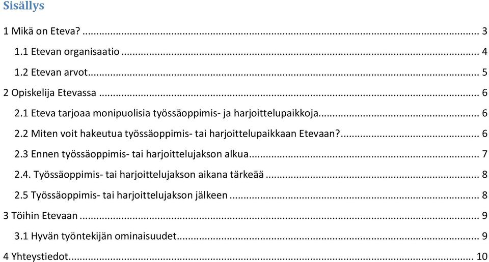 2 Miten voit hakeutua työssäoppimis- tai harjoittelupaikkaan Etevaan?... 6 2.3 Ennen työssäoppimis- tai harjoittelujakson alkua.