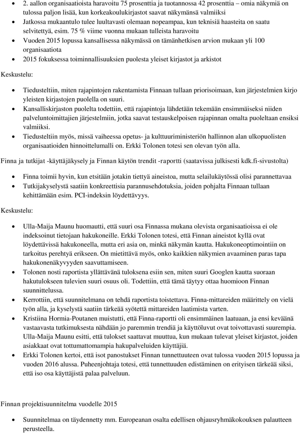 75 % viime vuonna mukaan tulleista haravoitu Vuoden 2015 lopussa kansallisessa näkymässä on tämänhetkisen arvion mukaan yli 100 organisaatiota 2015 fokuksessa toiminnallisuuksien puolesta yleiset