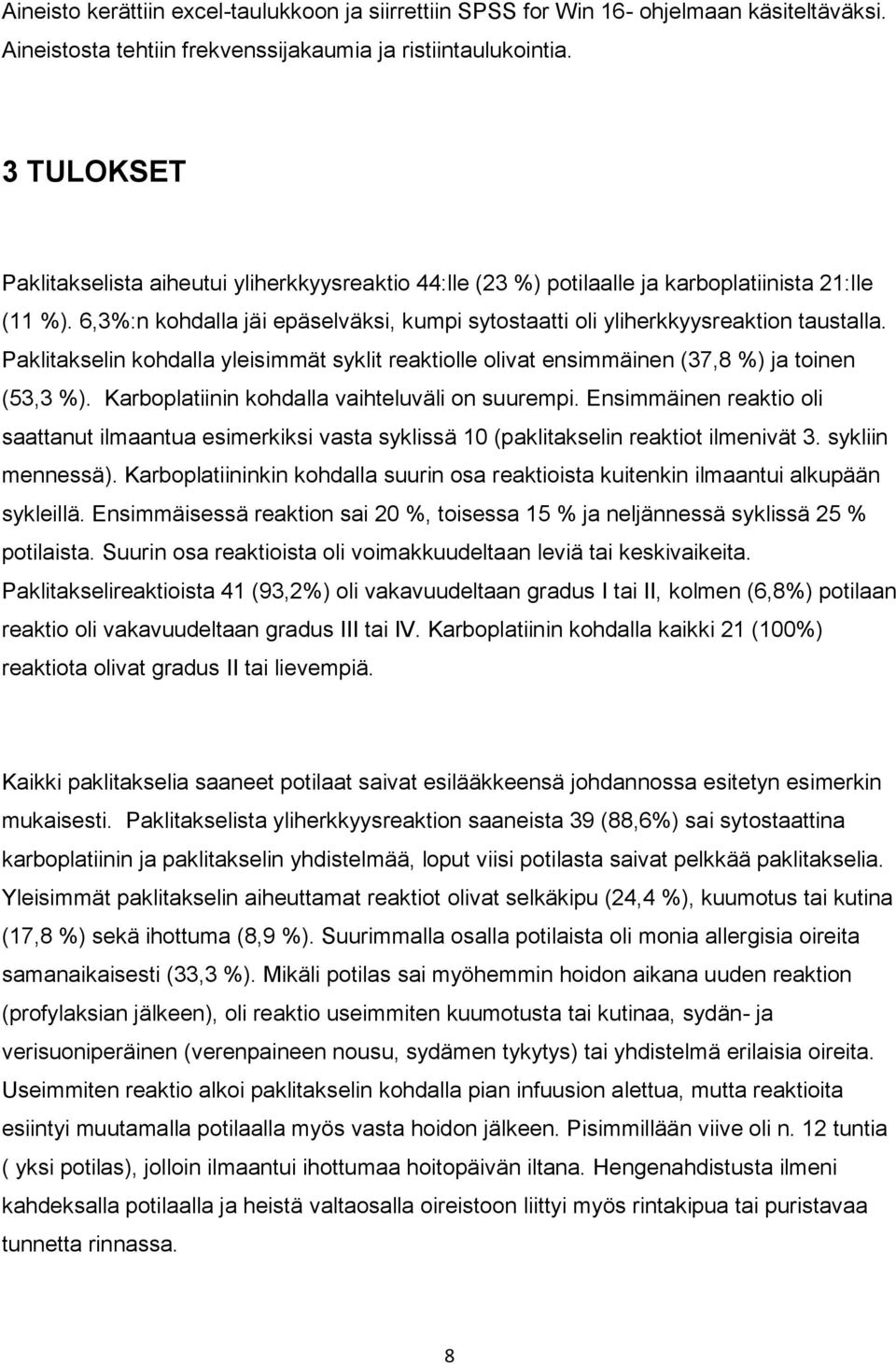 Paklitakselin kohdalla yleisimmät syklit reaktiolle olivat ensimmäinen (37,8 %) ja toinen (53,3 %). Karboplatiinin kohdalla vaihteluväli on suurempi.