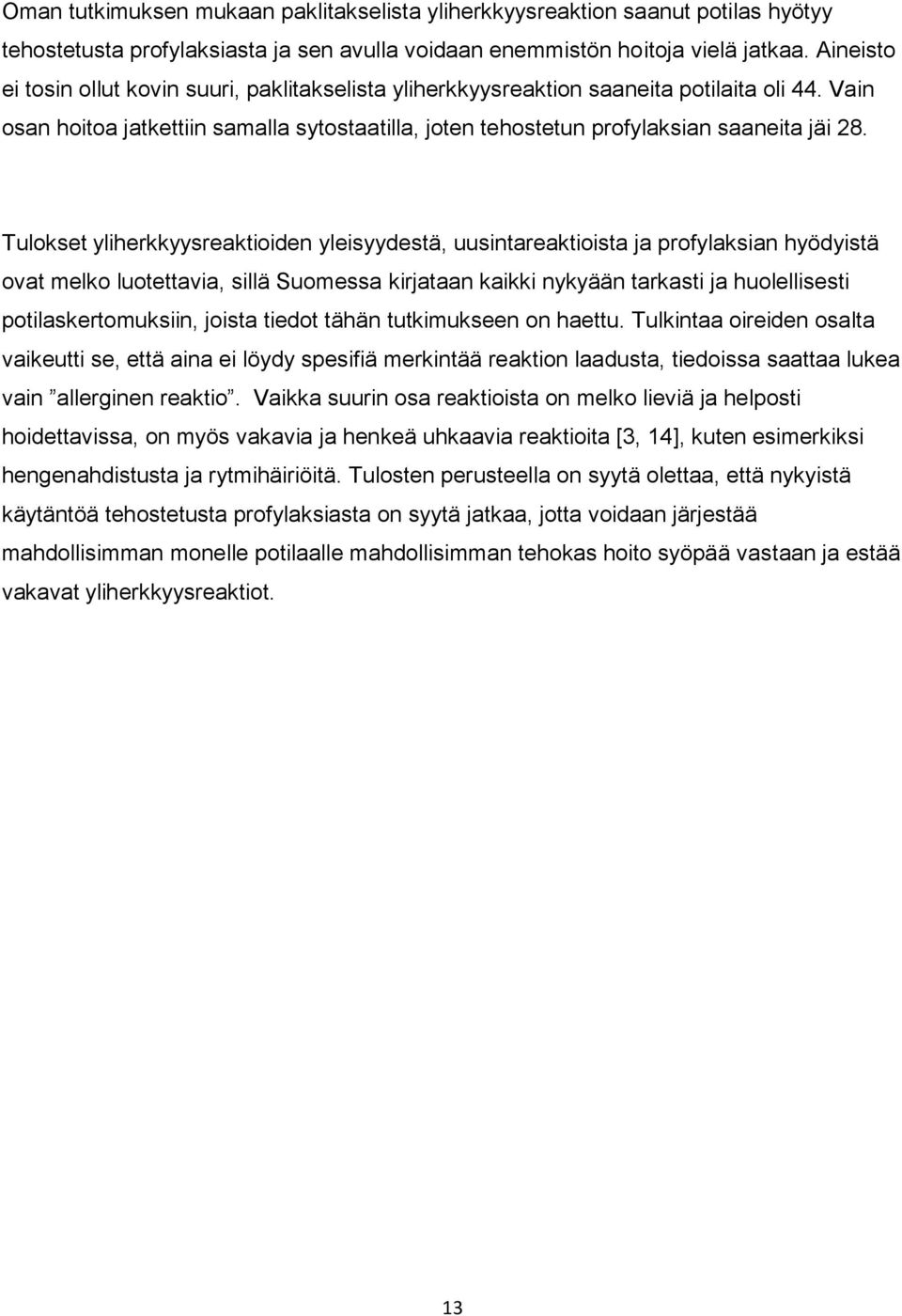 Tulokset yliherkkyysreaktioiden yleisyydestä, uusintareaktioista ja profylaksian hyödyistä ovat melko luotettavia, sillä Suomessa kirjataan kaikki nykyään tarkasti ja huolellisesti