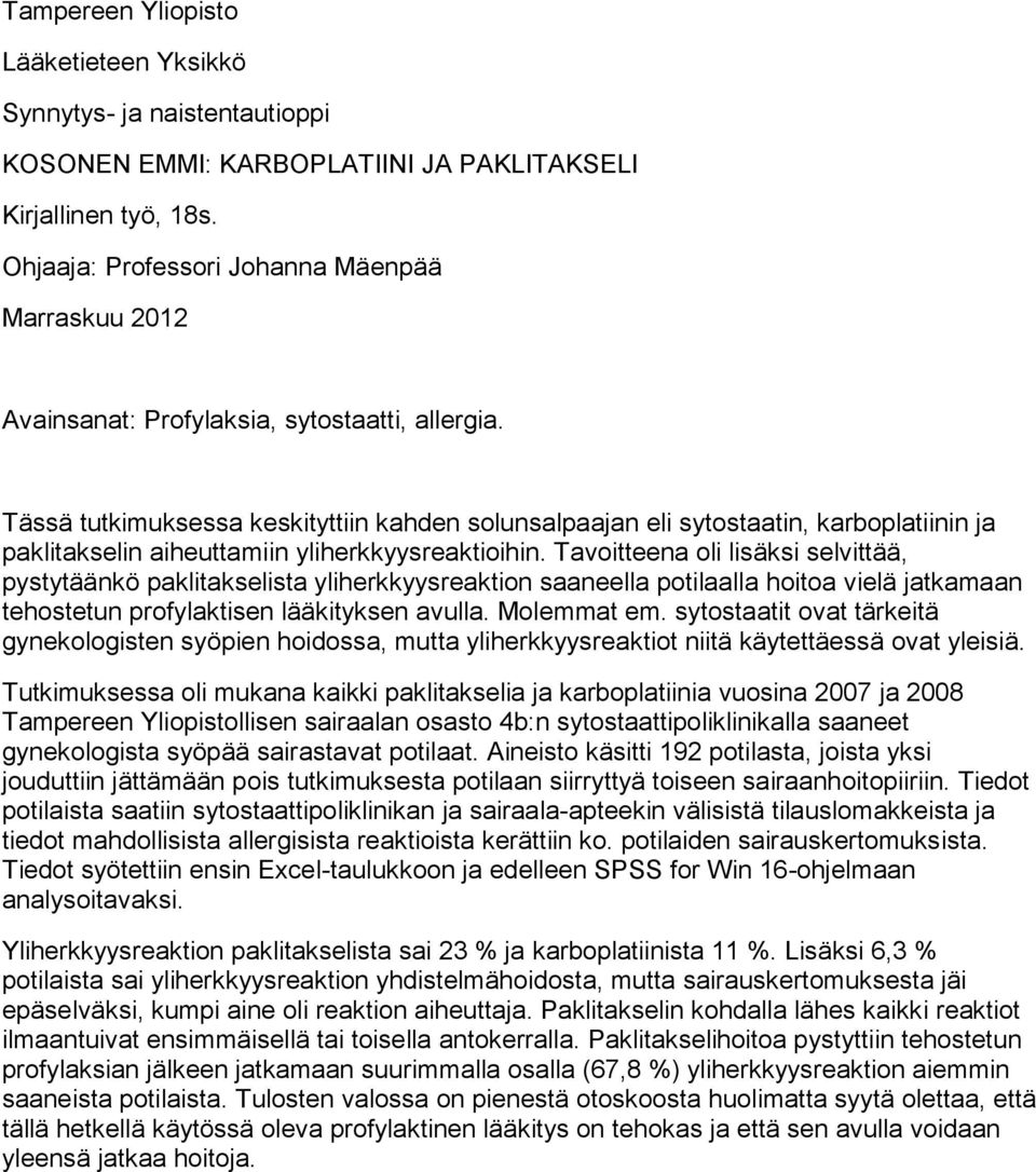 Tässä tutkimuksessa keskityttiin kahden solunsalpaajan eli sytostaatin, karboplatiinin ja paklitakselin aiheuttamiin yliherkkyysreaktioihin.