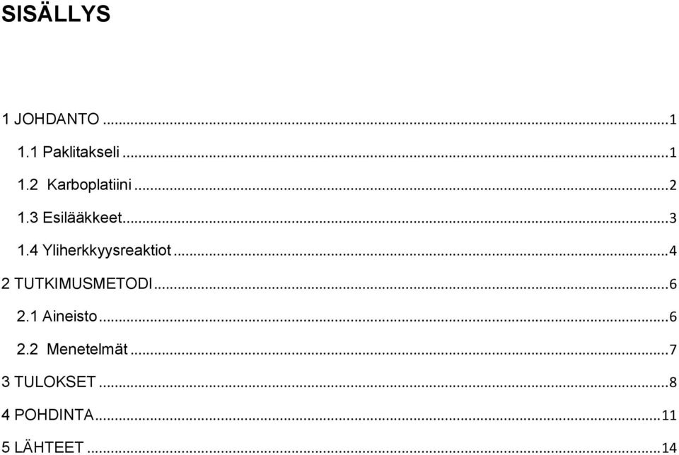 .. 4 2 TUTKIMUSMETODI... 6 2.1 Aineisto... 6 2.2 Menetelmät.