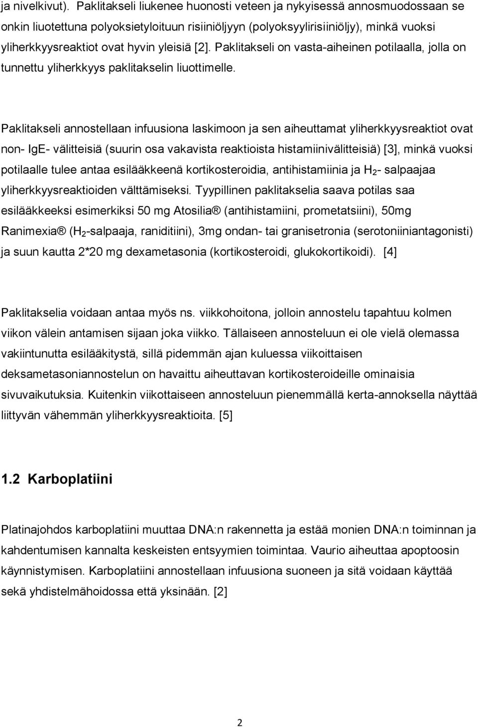 [2]. Paklitakseli on vasta-aiheinen potilaalla, jolla on tunnettu yliherkkyys paklitakselin liuottimelle.